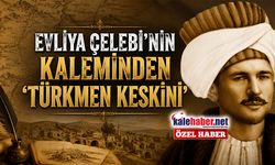 Evliya Çelebi'nin Kaleminden ‘Türkmen Keskini’