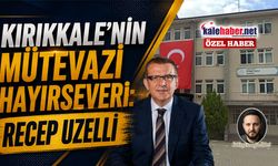 Kırıkkale'nin Mütevazı Hayırseveri: Recep Uzelli