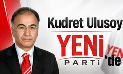 Kudret Ulusoy Yeni Parti’de