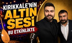 Kırıkkale'nin Altın Sesi Bu Etkinlikte