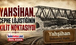 Yahşihan, Cephe Lojistiğinin Kilit Noktasıydı