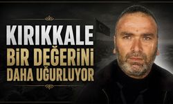 Kırıkkale Bir Değerini Daha Uğurluyor