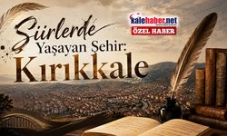 Şiirlerde Yaşayan Şehir: Kırıkkale