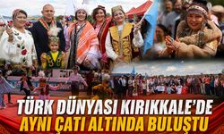 Türk Dünyası Kırıkkale'de Aynı Çatı Altında Buluştu