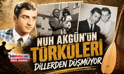 Nuh Akgün'ün Türküleri Dillerden Düşmüyor