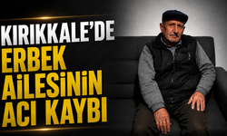 Kırıkkale’de Erbek Ailesinin Acı Kaybı