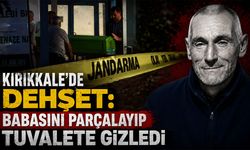 Kırıkkale'de Babasını Öldürüp Tuvalete Gömüş