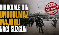 Kırıkkale'nin Unutulmaz Majörü Naci Süzgün