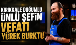 Kırıkkale Doğumlu Ünlü Şefin Vefatı Yürek Burktu