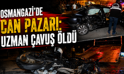 Osmangazi’de Can Pazarı: Uzman Çavuş Öldü