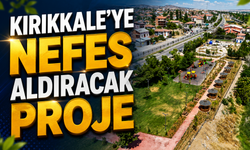 Kırıkkale'ye Nefes Aldıracak Proje