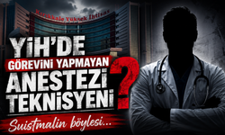 YİH'de Görevini Yapmayan Anestezi Teknisyeni Kim ?