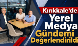 Kırıkkale'de Yerel Medya Gündemi Değerlendirildi