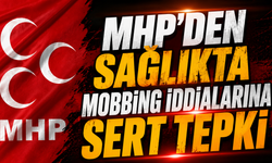 MHP’den Sağlıkta Mobbing İddialarına Sert Tepki
