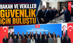 Bakan ve Vekiller Güvenlik İçin Buluştu