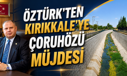 Öztürk'ten Kırıkkale'ye Çoruhözü Müjdesi