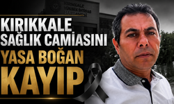 Kırıkkale Sağlık Camiasını Yasa Boğan Kayıp