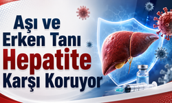 Aşı ve Erken Tanı Hepatite Karşı Koruyor