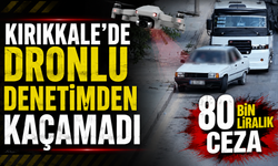 Kırıkkale'de Dronlu Denetimden Kaçamadı