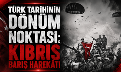 Türk Tarihinin Dönüm Noktası: Kıbrıs Barış Harekâtı