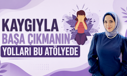 Kaygıyla Başa Çıkmanın Yolları Bu Atölyede