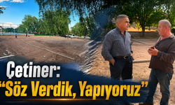 Çetiner: "Söz Verdik, Yapıyoruz"