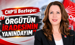 CHP'li Boztepe: "Örgütün İradesinin Yanındayım"