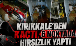 Kırıkkale'den Kaçtı, 6 Noktada Hırsızlık Yaptı