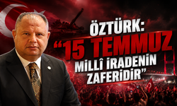 Öztürk: “15 Temmuz Millî İradenin Zaferidir”