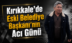 Kırıkkale’de Eski Belediye Başkanının Acı Günü