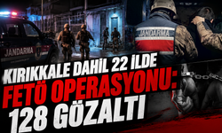 Kırıkkale Dahil 22 İlde FETÖ Operasyonu: 128 Gözaltı