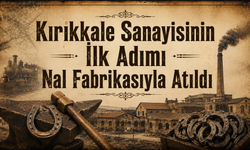 Kırıkkale Sanayisinin İlk Adımı Nal Fabrikasıyla Atıldı