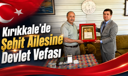 Kırıkkale'de Şehit Ailesine Devlet Vefası