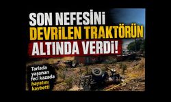 Son nefesini devrilen traktörün altında verdi.