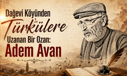 Dağevi Köyünden Türkülere Uzanan Bir Ozan: Adem Avan