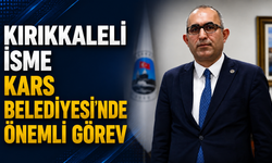 Kırıkkaleli İsme Kars Belediyesi’nde Önemli Görev