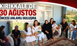 Kırıkkale’de 30 Ağustos Öncesi Anlamlı Buluşma