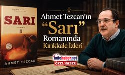 Ahmet Tezcan’ın “Sarı” Romanında Kırıkkale İzleri