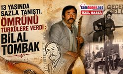 13 Yaşında Sazla Tanıştı, Ömrünü Türkülere Verdi : Bilal Tombak