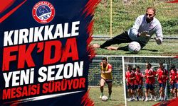 Kırıkkale FK’da Yeni Sezon Mesaisi Sürüyor