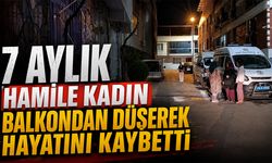 7 Aylık Hamile Kadın Balkondan Düşerek Hayatını Kaybetti