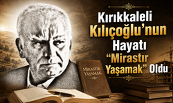 Kırıkkaleli Kılıçoğlu’nun Hayatı “Mirastır Yaşamak” Oldu