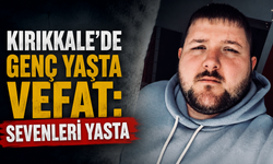 Kırıkkale'de Genç Yaşta Vefat