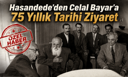 Hasandede’den Celal Bayar’a 75 Yıllık Tarihi Ziyaret
