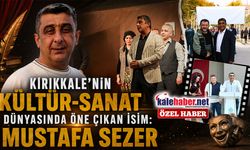 Kırıkkale’nin Kültür-Sanat Dünyasında Öne Çıkan İsim: Mustafa Sezer