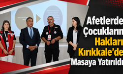 Afetlerde Çocukların Hakları Kırıkkale’de Masaya Yatırıldı