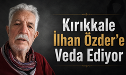 Kırıkkale İlhan Özder’e Veda Ediyor
