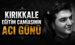Kırıkkale Eğitim Camiasının Acı Günü