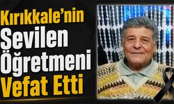 Kırıkkale’nin Sevilen Öğretmeni Vefat Etti
