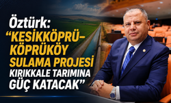 Kırıkkale Tarımına 4,2 Milyar TL’lik Dev Proje